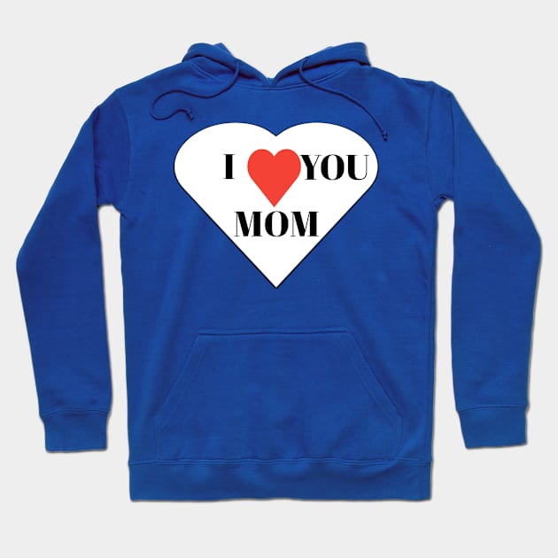 I love you mom Hoodie by Ritag